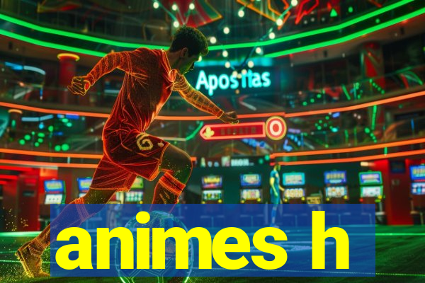 animes h